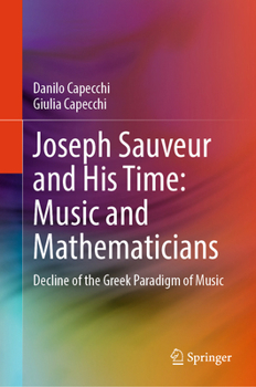 Hardcover Joseph Sauveur and His Time: Music and Mathematicians: Decline of the Greek Paradigm of Music Book