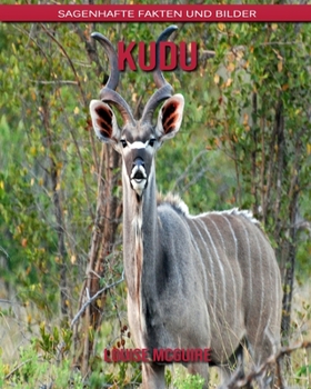 kudu: Sagenhafte Fakten und Bilder