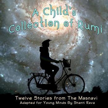 Paperback A Child's Collection of Rumi - Twelve Stories from The Masnavi Adapted for Young Minds Book