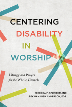 Paperback Centering Disability in Worship: Liturgy and Prayer for the Whole Church Book