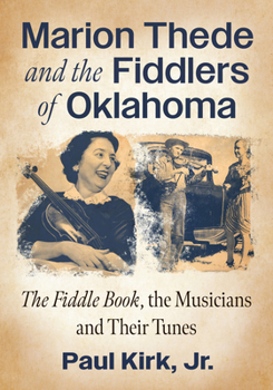 Paperback Marion Thede and the Fiddlers of Oklahoma: The Fiddle Book, the Musicians and Their Tunes Book