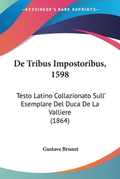 Paperback De Tribus Impostoribus, 1598: Testo Latino Collazionato Sull' Esemplare Del Duca De La Valliere (1864) [Latin] Book