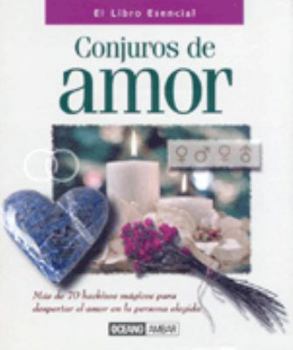 Paperback Conjuros de amor: Hechizos y fórmulas para encender y conservar la pasión (El Libro Esencial) (Spanish Edition) [Spanish] Book