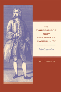 The Three-Piece Suit and Modern Masculinity: England, 1550-1850 (Studies on the History of Society and Culture) - Book  of the Studies on the History of Society and Culture
