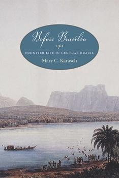 Paperback Before Brasília: Frontier Life in Central Brazil Book