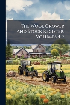 Paperback The Wool Grower And Stock Register, Volumes 4-7 Book