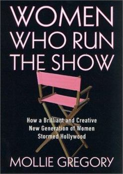 Hardcover Women Who Run the Show: How a Brilliant and Creative New Generation of Women Stormed Hollywood Book