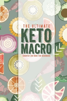 Paperback The Ultimate Keto Macro Counter Log Book For Beginners: Easy Convenient Way To Keep Track Of Meals Macro's And More On Your Weight Loss And Good Healt Book