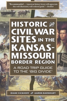 Paperback Historic and Civil War Sites in the Kansas-Missouri Border Region: A Road Trip Guide to the 'Big Divide' Book