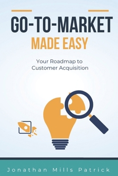 Paperback Go-to-Market Made Easy: Your Roadmap to Customer Acquisition Book