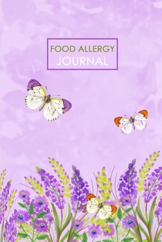 Food Allergy Journal: Diary to Track Your Triggers and Symptoms: Discover Your Food Intolerances and Allergies.