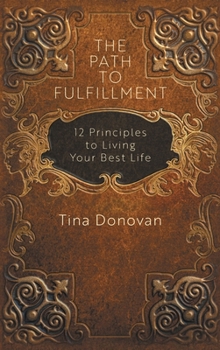 Hardcover The Path to Fulfillment: 12 Principles to Living Your Best Life Book