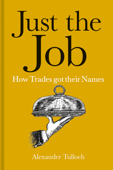 Hardcover Just the Job: How Trades Got Their Names Book