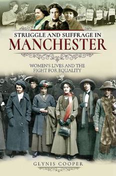 Paperback Struggle and Suffrage in Manchester: Women's Lives and the Fight for Equality Book