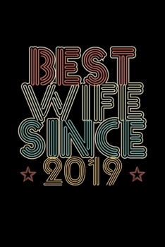 Best Wife Since 2019: Lined Journal, 120 Pages, 6x9 Sizes, 1st Wedding Anniversary Gift for Her - 1 year Wedding Anniversary Gift for Wife Couple Married in 2019