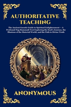 Authoritative Teaching: The Ancient Gnostic Guide to Spiritual Enlightenment - A Profound Nag Hammadi Text Exploring the Soul's Journey, the Illusions ... Truth (Library of Alexandria - Esoteric)