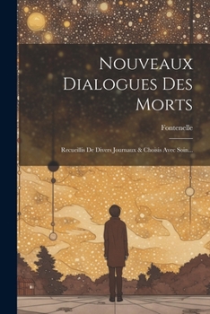 Paperback Nouveaux Dialogues Des Morts: Recueillis De Divers Journaux & Choisis Avec Soin... [French] Book