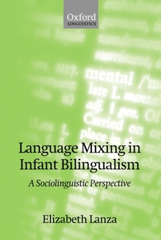 Language Mixing in Infant Bilingualism: A Sociolinguistic Perspective (Oxford Studies in Language Contact) - Book  of the Oxford Studies in Language Contact
