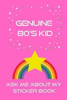 Genuine 80's Kid: Ask Me about My Sticker Album: Blank Notebook