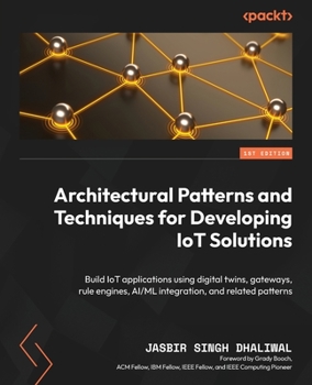 Paperback Architectural Patterns and Techniques for Developing IoT Solutions: Build IoT applications using digital twins, gateways, rule engines, AI/ML integrat Book