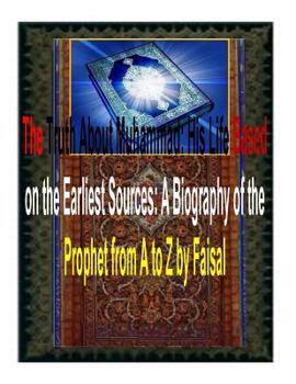 Paperback The Truth About Muhammad: His Life Based on the Earliest Sources: A Biography of the Prophet from A to Z by Faisal Book