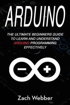 Paperback Arduino: The Ultimate Beginner's Guide to Learn and Understand Arduino Programming Effectively Book