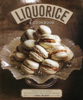 Hardcover Liquorice: A Cookbook: From Sticks to Syrup: Delicious Sweet and Savoury Recipes Book