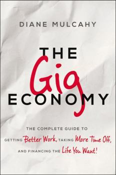 Hardcover The Gig Economy: The Complete Guide to Getting Better Work, Taking More Time Off, and Financing the Life You Want Book