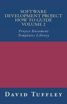 Software Development Project How to Guide: Volume 2: Project Document Templates Library