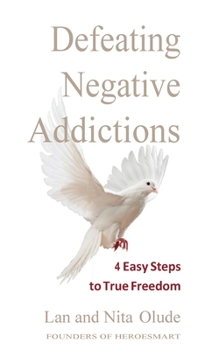 Paperback Defeating Negative Addictions: 4 Easy Steps to True Freedom Book