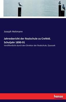 Paperback Jahresbericht der Realschule zu Crefeld. Schuljahr 1890-91: Veröffentlicht durch den Direktor der Realschule, Quossek [German] Book