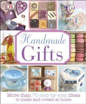 Hardcover Handmade Gifts: More Than 70 Step-By-Step Ideas to Make and Create at Home Book