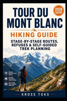 Tour du Mont Blanc Hiking Guide: Stage-by-Stage Routes, Refuges & Self-Guided Trek Planning