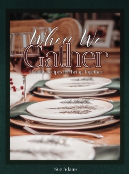 Hardcover When We Gather: Holiday Recipes for Being Together Book