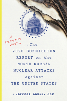 Paperback The 2020 Commission Report on the North Korean Nuclear Attacks Against the U.S.: A Speculative Novel Book