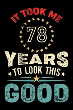 Paperback It Took Me 78 Years To Look This Good: Vintage Retro Birthday Gifts - 78th Birthday Gifts - Notebook Journal To 78 Years Old - 6x9 Unique Diary 120 Bl Book