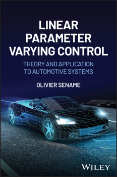 Hardcover Linear Parameter Varying Control: Theory and Application to Automotive Systems Book