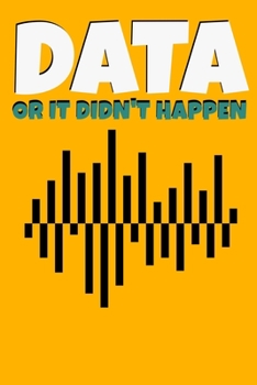 DATA OR IT DIDN'T HAPPEN: Dot Grid Page Notebook Gift For Computer Data Science Related People.