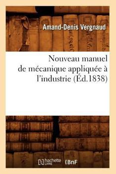 Nouveau Manuel de Ma(c)Canique Appliqua(c)E A L'Industrie. Hydraulique, D'Apra]s Tredgold,: Sma(c)Aton, Venturi, Eytelwein