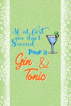 If At First You Don't Succeed Pour A Gin & Tonic: Notebook Journal Composition Blank Lined Diary Notepad 120 Pages Paperback Green Texture Gin