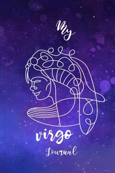 My Virgo Journal: Zodiac Horoscope Notebook Journal Composition Writing Book With Blank Ruled Lined Pages To Write In For Astrology Lovers Virgo Astrological Sign Symbol Book