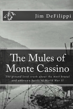 Paperback The Mules of Monte Cassino: The Ground Level Truth About the Most Brutal and Unknown Battle of World War II Book