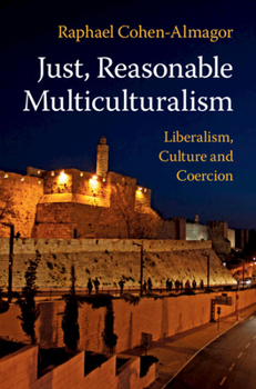 Paperback Just, Reasonable Multiculturalism: Liberalism, Culture and Coercion Book