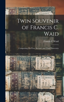 Hardcover Twin Souvenir of Francis C. Waid: Comprising his First, Second, and Third Souvenirs Book