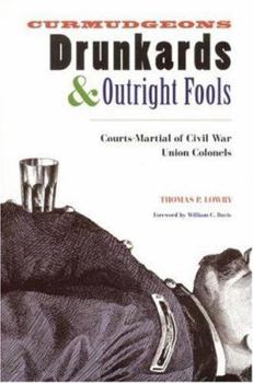Paperback Curmudgeons, Drunkards, and Outright Fools: The Courts-Martial of Civil War Union Colonels Book