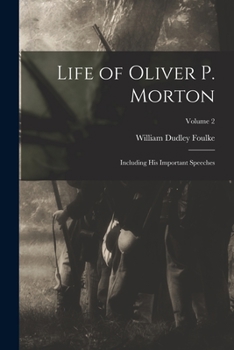 Paperback Life of Oliver P. Morton: Including His Important Speeches; Volume 2 Book