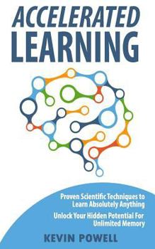 Paperback Accelerated Learning: Proven Scientific Techniques to Learn Absolutely Anything: Unlock Your Hidden Potential for Unlimited Memory Book
