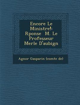 Paperback Encore Le Minist Re!: R Ponse M. Le Professeur Merle D'Aubign [French] Book