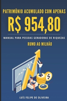 Patrimônio acumulado com apenas R$ 954,80: Mude sua vida com R$ 954,80 (Portuguese Edition)