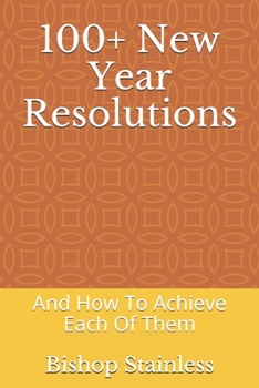 Paperback 100+ New Year Resolutions: And How To Achieve Each Of Them Book